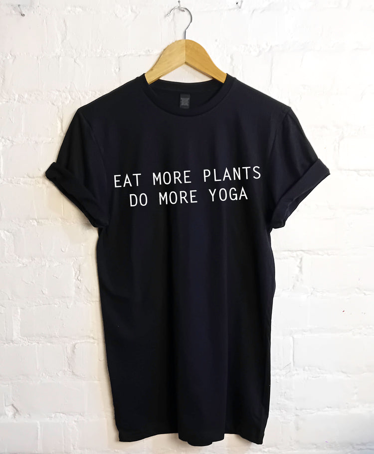 Eat more plants do more yoga T Shirt