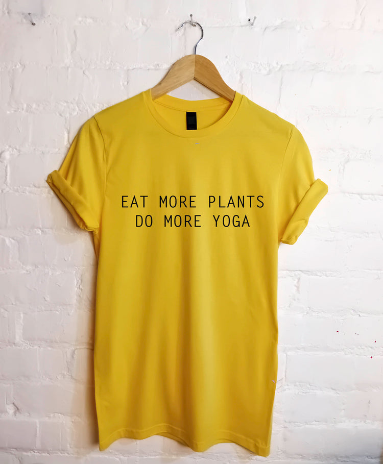 Eat more plants do more yoga T Shirt