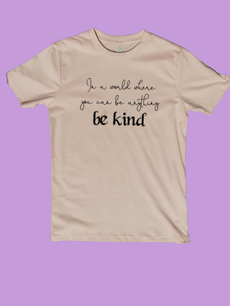 In A World Where You Can Be Anything Be Kind Organic T Shirt