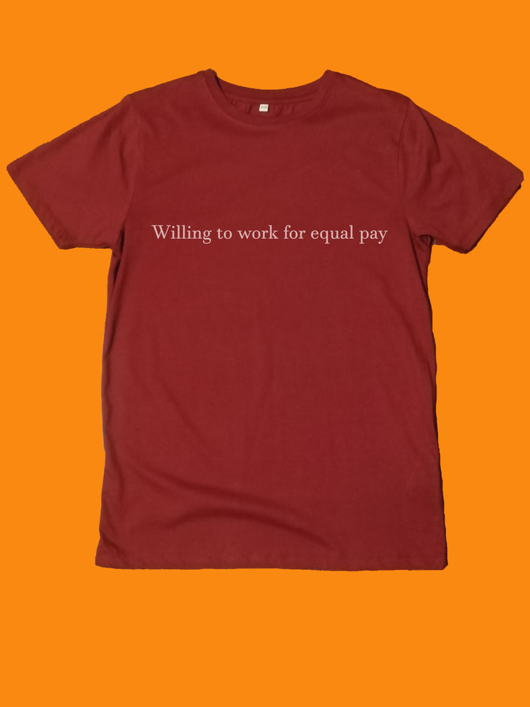 Willing to work for equal pay feminist slogan Organic Shirt