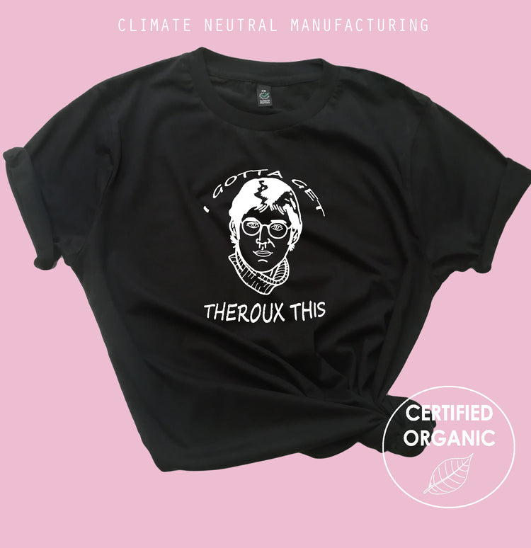 Gotta Get Theroux This Organic Shirt