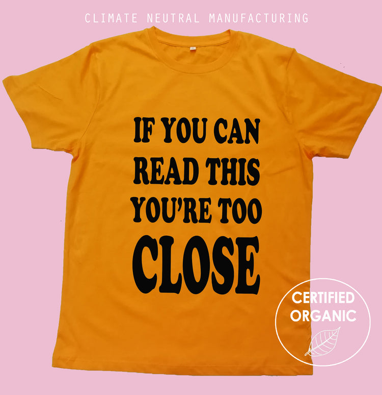 If You Can Read This You're Too Close Organic Shirt