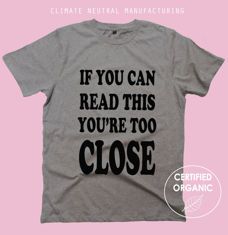 If You Can Read This You're Too Close Organic Shirt