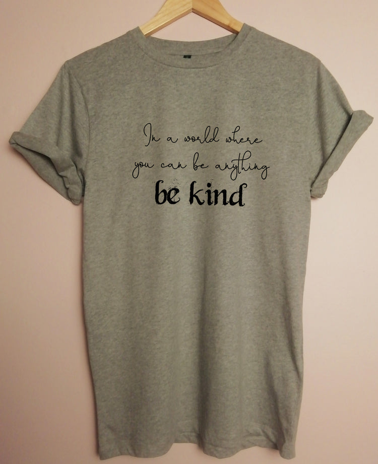 In A World Where You Can Be Anything Be Kind Organic T Shirt