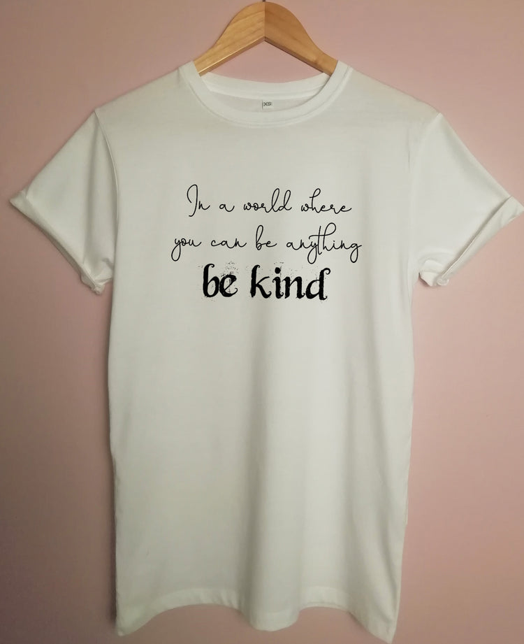 In A World Where You Can Be Anything Be Kind Organic T Shirt