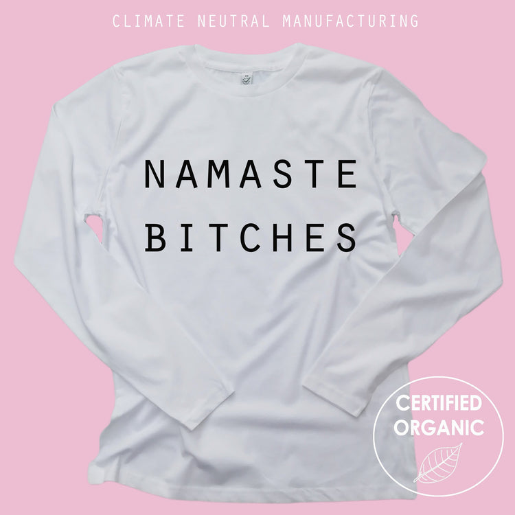 Namaste Bitches Organic Long Sleeve Shirt