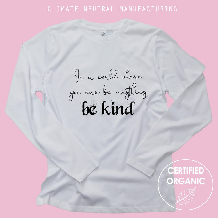 In A World Where You Can Be Anything Be Kind Organic Long Sleeve Shirt