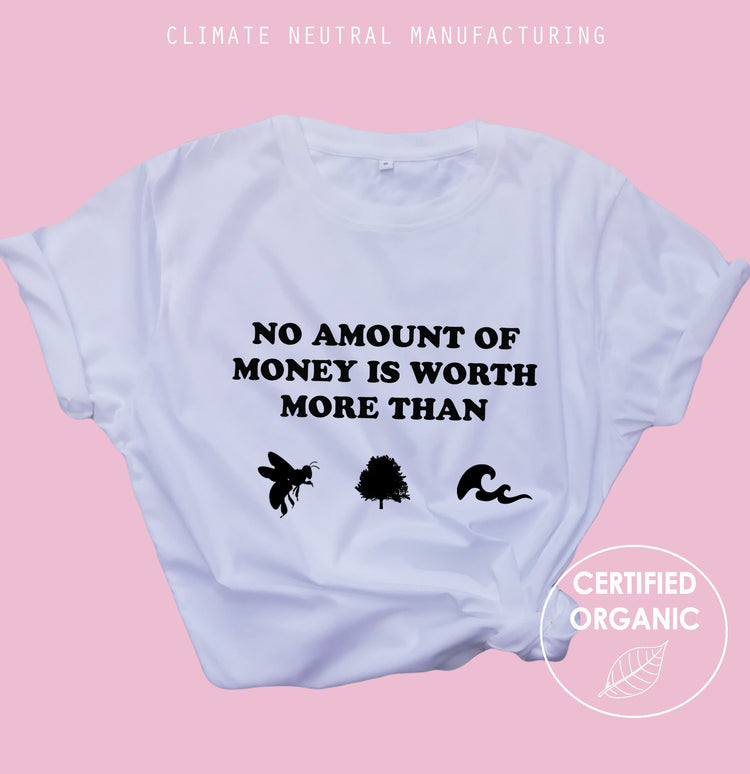 No Money is worth more than bees, trees and seas Organic T Shirt