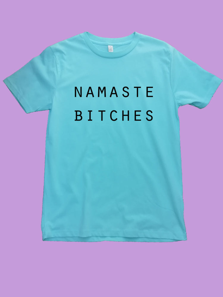 Namaste Bitches Organic Shirt