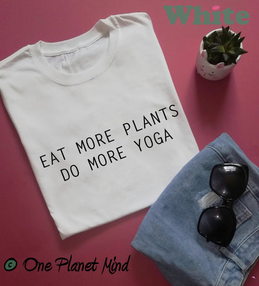 Eat more plants do more yoga T Shirt