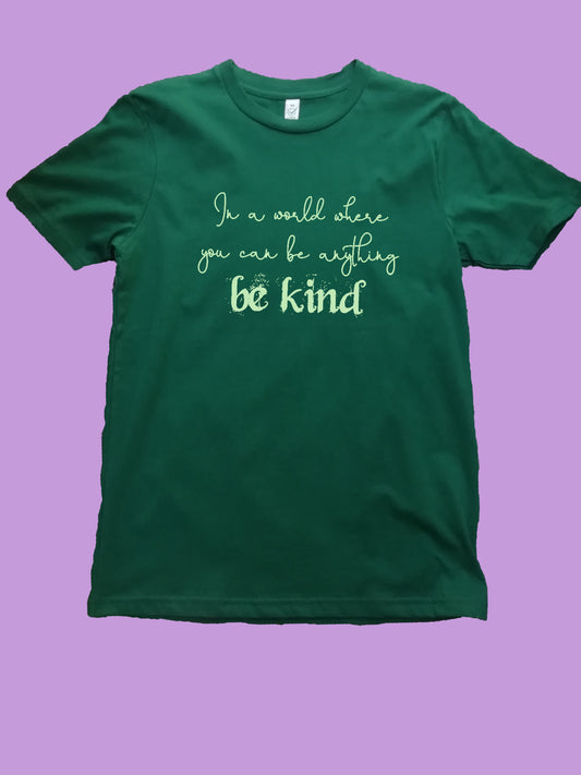 In A World Where You Can Be Anything Be Kind Organic T Shirt