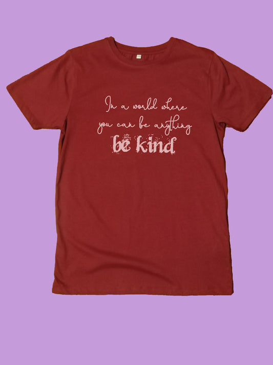 In A World Where You Can Be Anything Be Kind Organic T Shirt