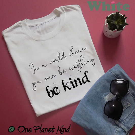 In a world where you can be anything be kind T Shirt - Cotton - Unisex