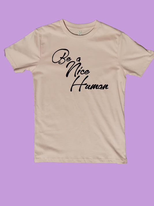 Be A Nice Human Organic T Shirt