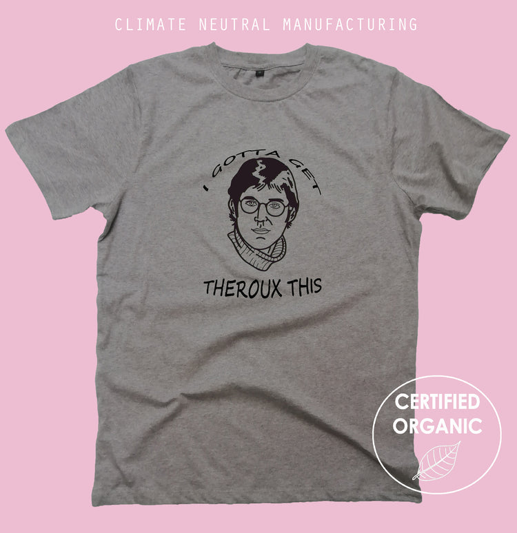 Gotta Get Theroux This Organic Shirt