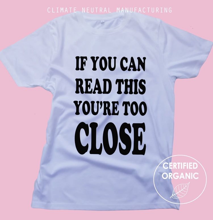 If You Can Read This You're Too Close Organic Shirt