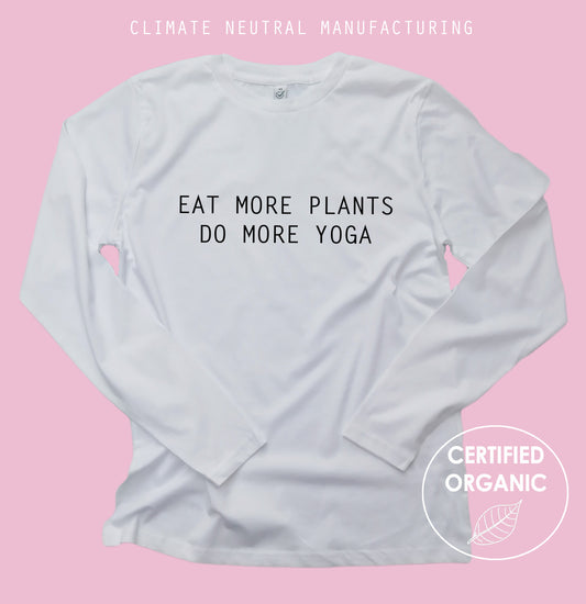 Eat More Plants Do More Yoga Organic Long Sleeve Shirt
