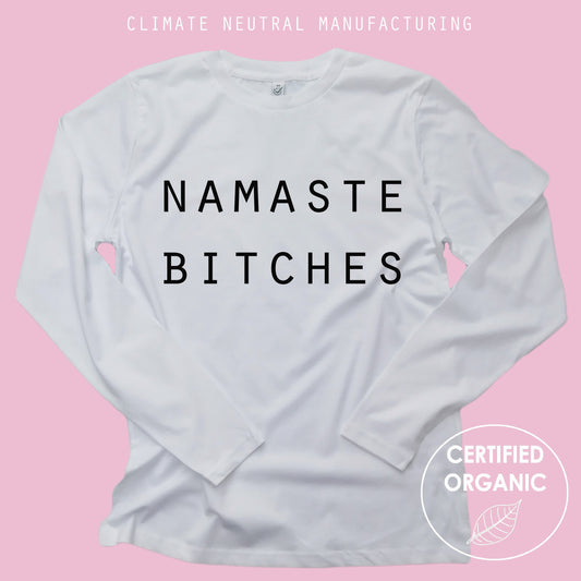 Namaste Bitches Organic Long Sleeve Shirt