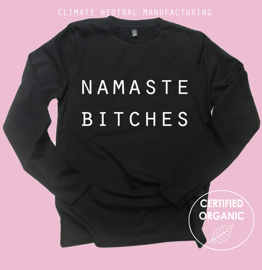 Namaste Bitches Organic Long Sleeve Shirt