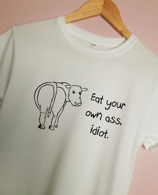 Eat Your Own Ass Idiot, Vegan Organic T- Shirt