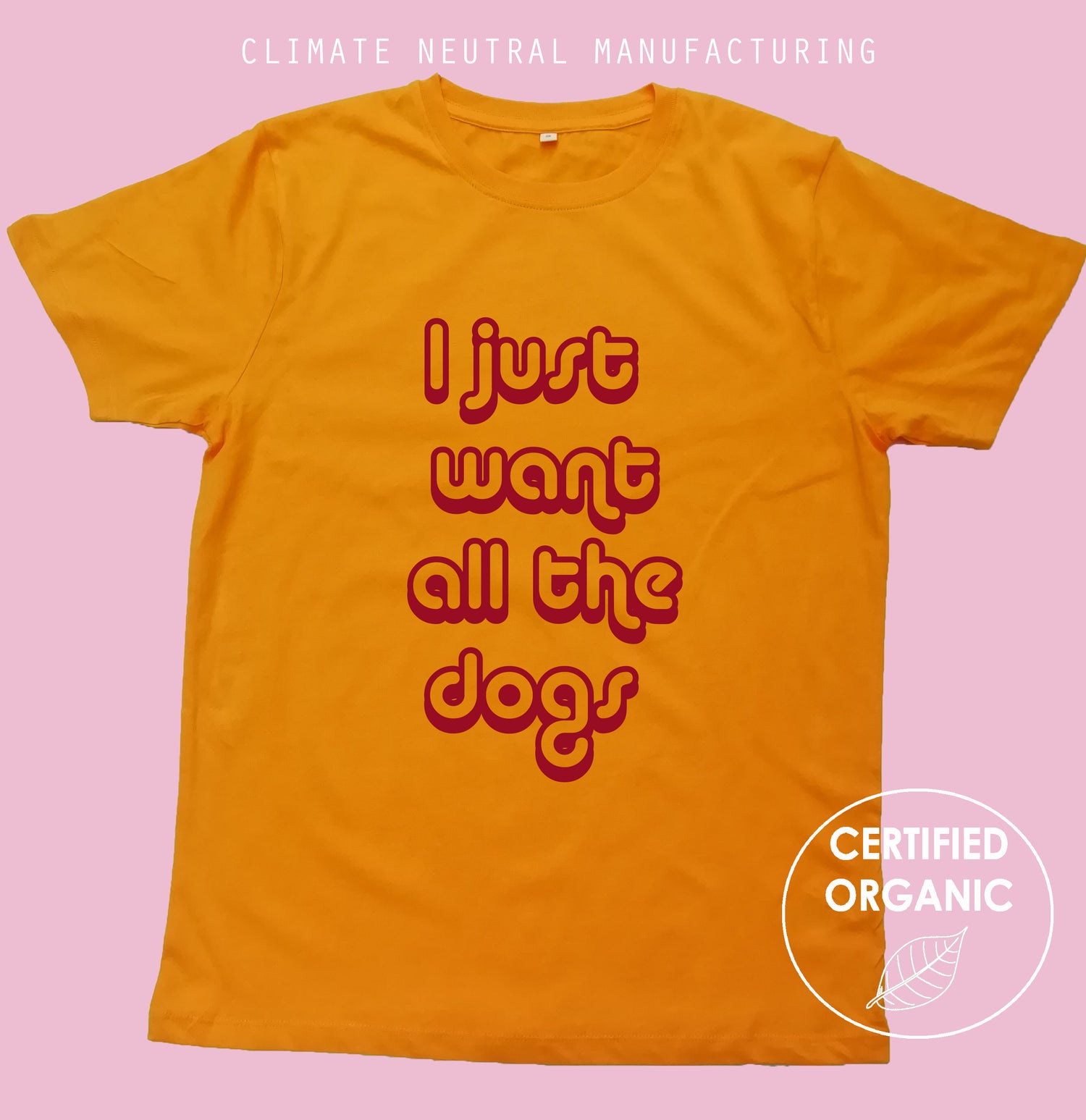 I Just Want All The Dogs Organic T Shirt