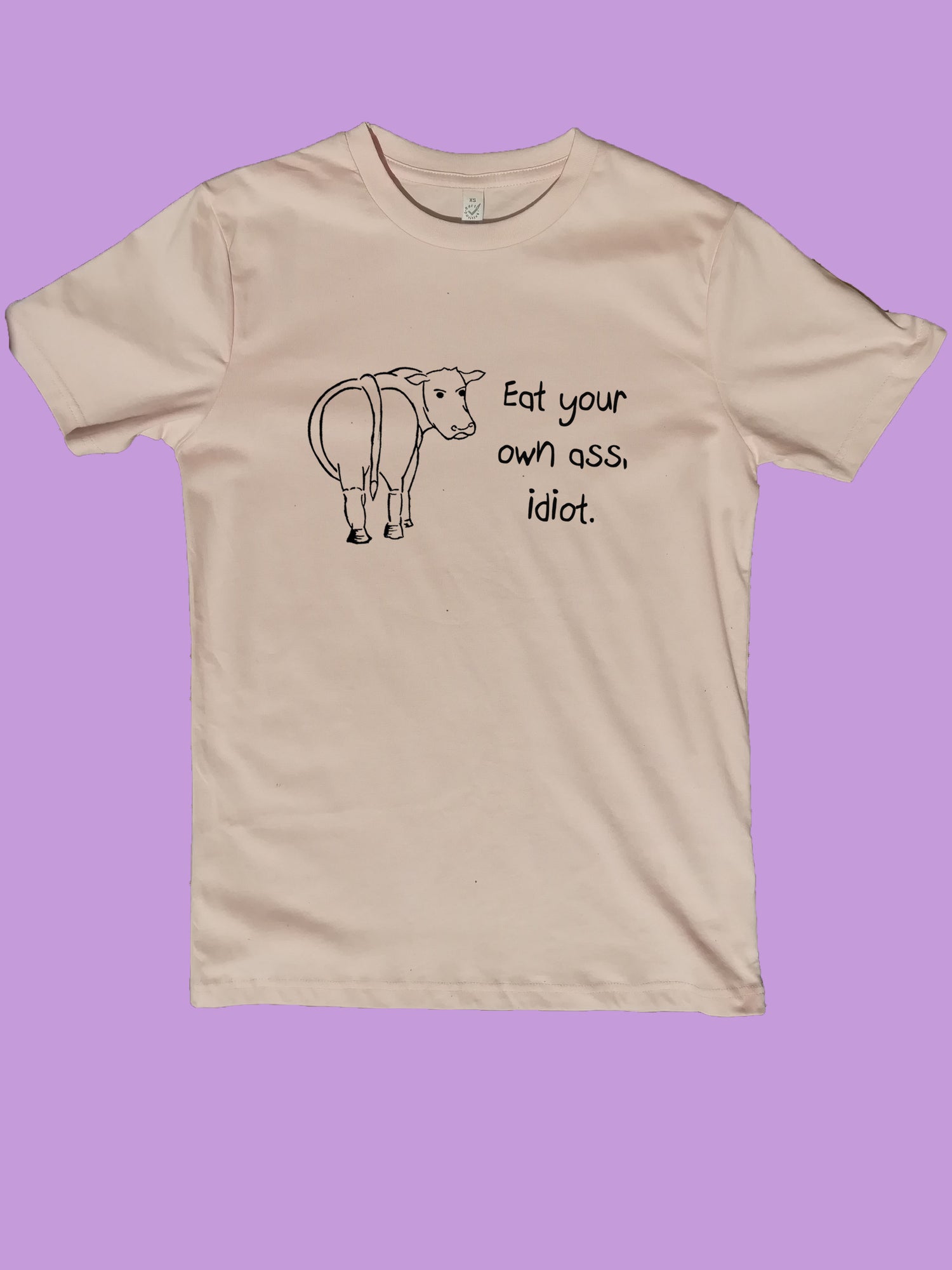 Eat Your Own Ass Idiot, Vegan Organic T- Shirt