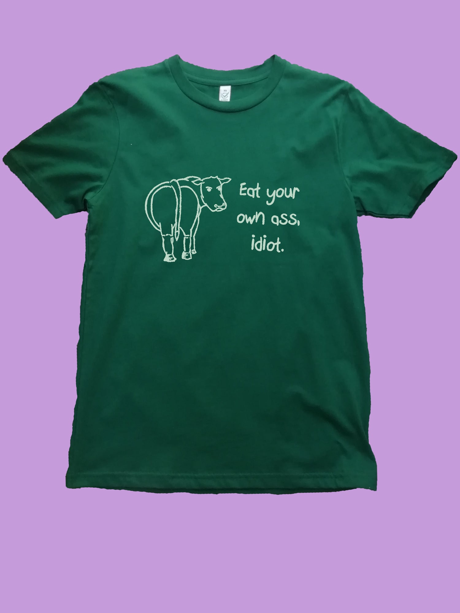 Eat Your Own Ass Idiot, Vegan Organic T- Shirt