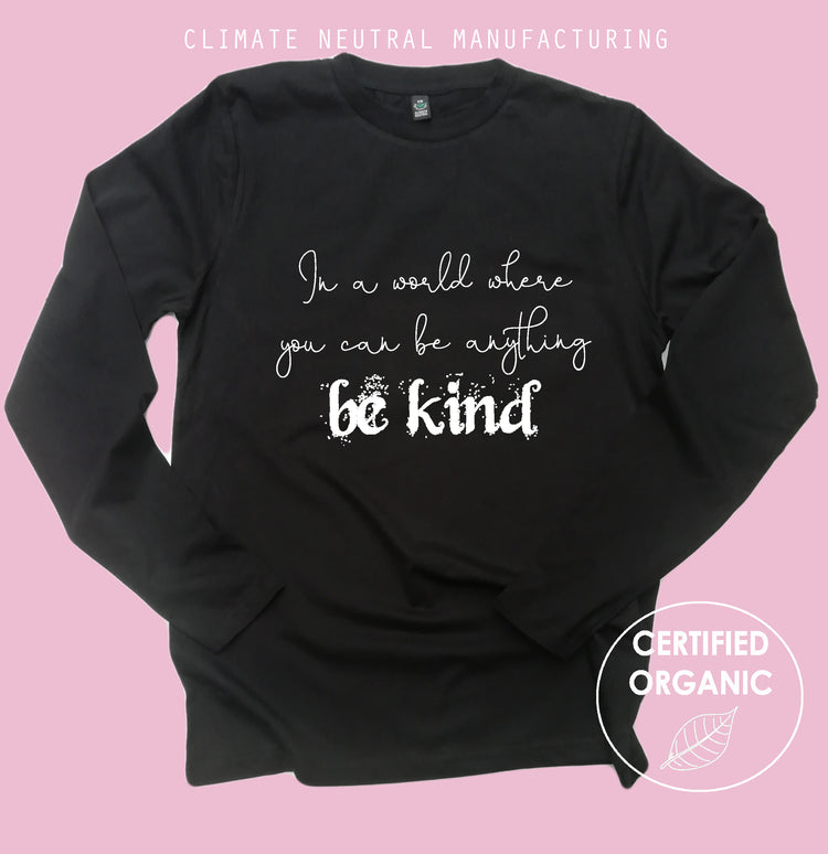 In A World Where You Can Be Anything Be Kind Organic Long Sleeve Shirt