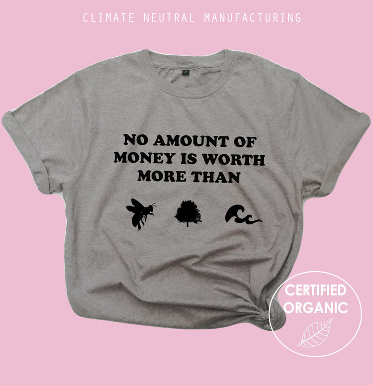 No Money is worth more than bees, trees and seas Organic T Shirt