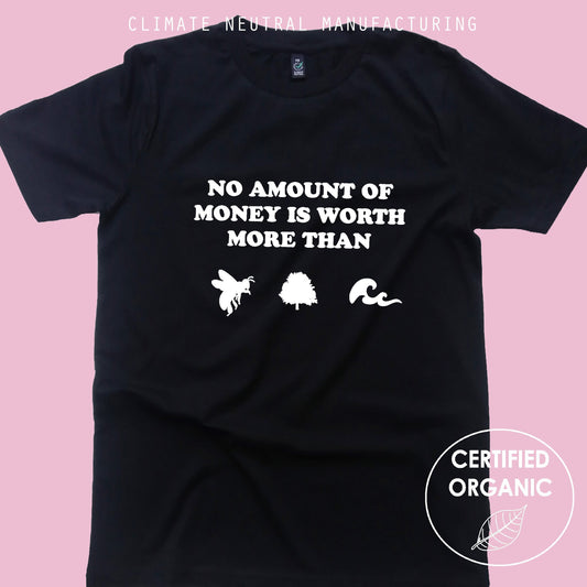 No Money is worth more than bees, trees and seas Organic T Shirt