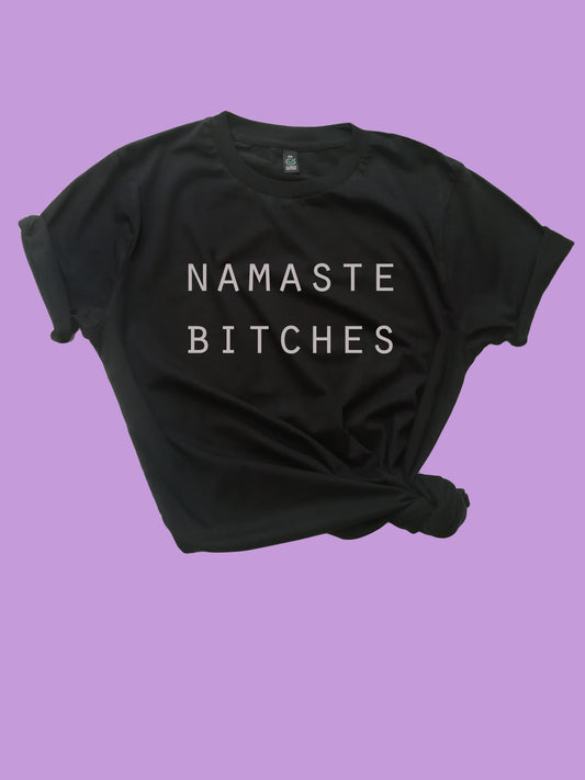 Namaste Bitches Organic Shirt