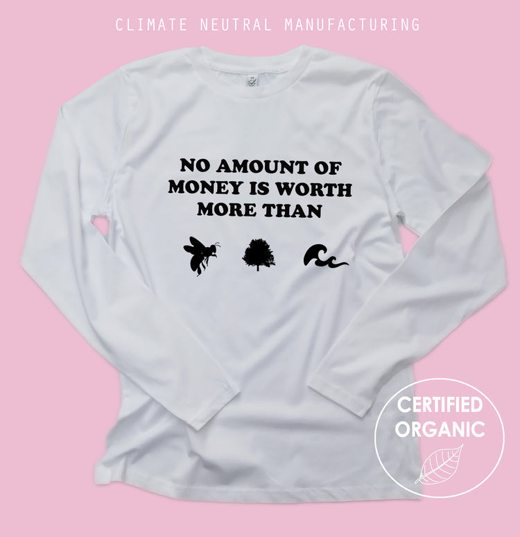 No amount of money is worth more than bees trees & seas Organic Long Sleeve Shirt