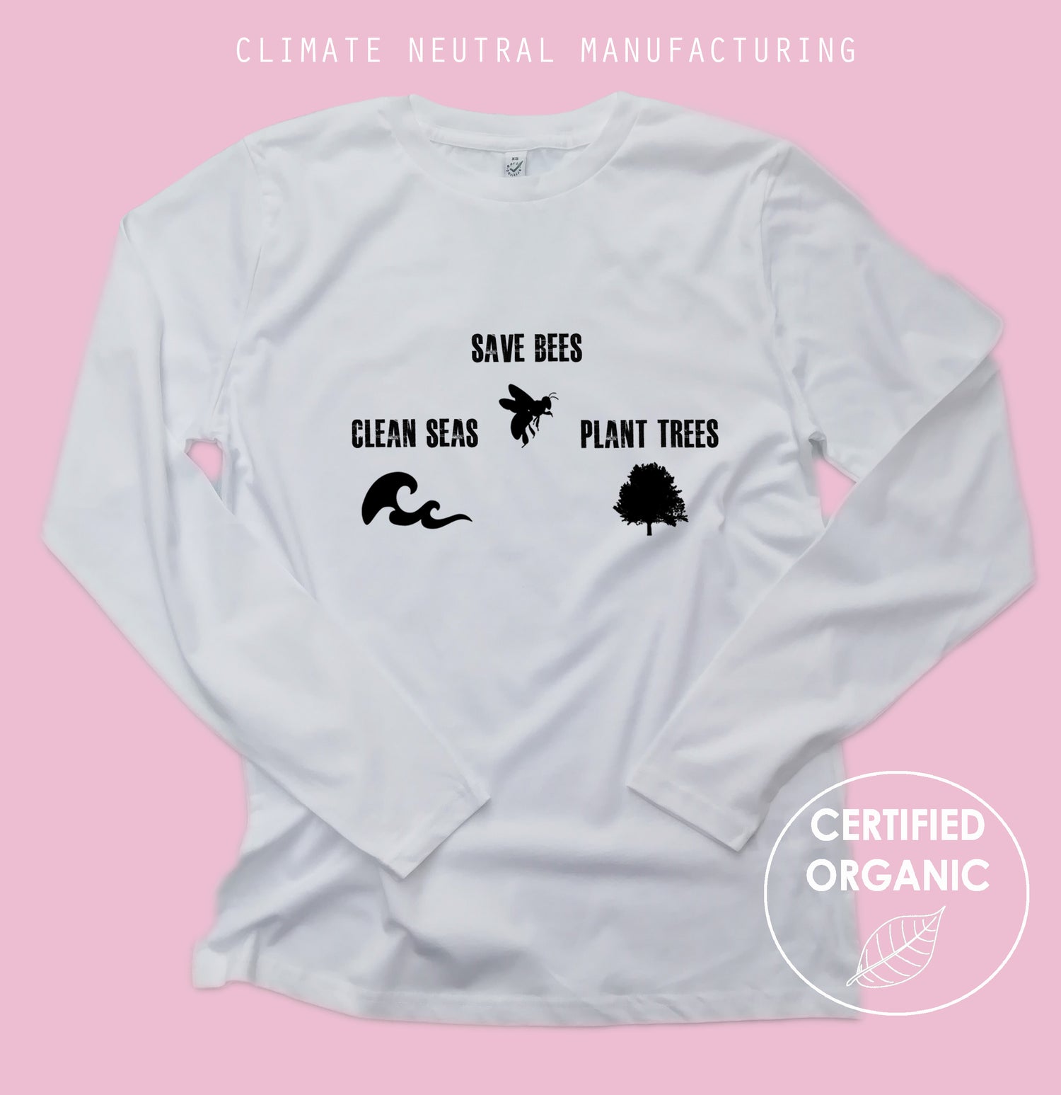 Save Bees, Plant Trees, Clean Seas Organic Long Sleeve Shirt