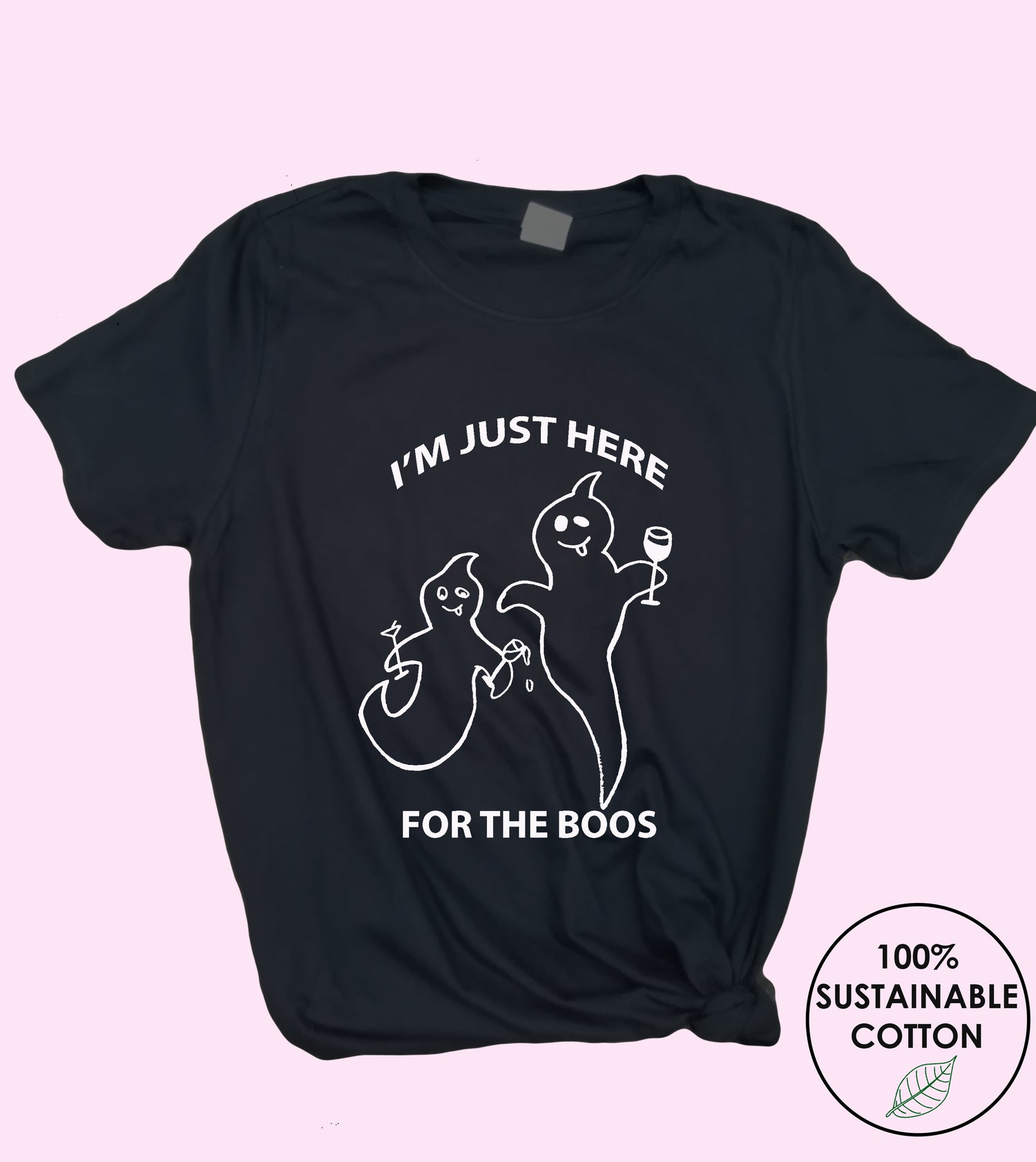 I'm just here for the boos T Shirt - Cotton - Unisex